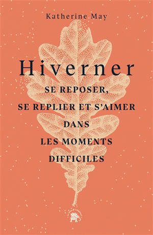Hiverner : se reposer, se replier et s'aimer dans les moments difficiles