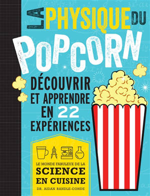 La physique du pop-corn : découvrir et apprendre avec 22 expériences