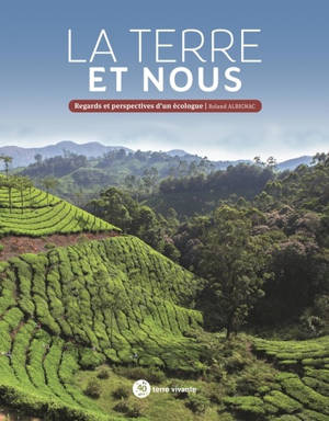 La Terre et nous : regards et perspectives d'un écologue