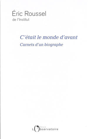 C'était le monde d'avant : carnets d'un biographe