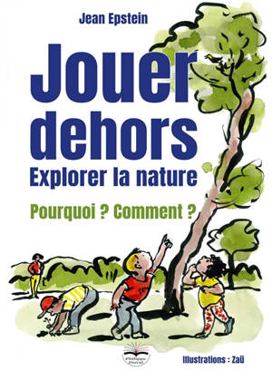 Jouer dehors : explorer la nature : pourquoi ? Comment ?