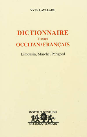 Dictionnaire d'usage occitan-français : Limousin, Marche, Périgord
