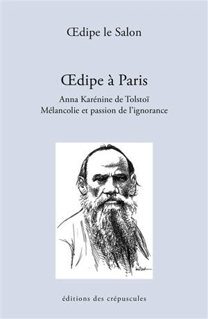 Oedipe à Paris : Anna Karénine de Tolstoï : mélancolie et passion de l'ignorance