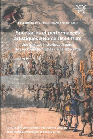Spectacles et performances artistiques à Rome (1644-1740) : une analyse historique à partir des archives familiales de l'aristocratie. Spettacoli e performance artistiche a Roma (1644-1740) : analisi storica attraverso gli archivi delle famiglie aris