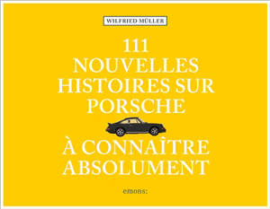 111 nouvelles histoires sur Porsche à connaître absolument