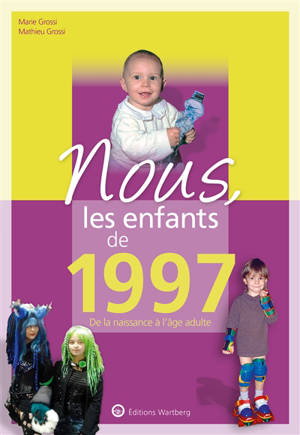 Nous, les enfants de 1997 : de la naissance à l'âge adulte