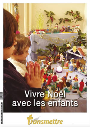 Transmettre. n° 231, Vivre Noël avec les enfants