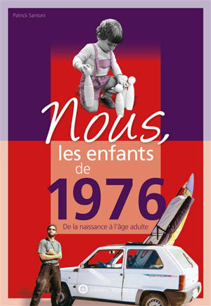 Nous, les enfants de 1976 : de la naissance à l'âge adulte