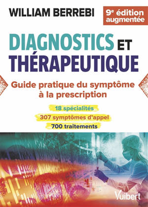 Diagnostics et thérapeutique : guide pratique du symptôme à la prescription