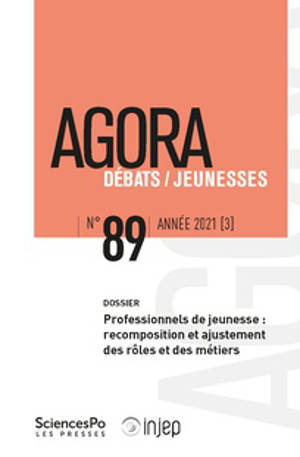 Agora débats jeunesse. n° 89, Professionnels de jeunesse : recomposition et ajustement des rôles et des métiers