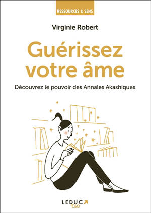 Guérissez votre âme : découvrez le pouvoir des annales akashiques