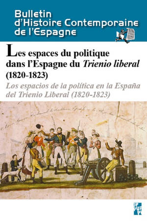 Bulletin d'histoire contemporaine de l'Espagne, n° 54. Les espaces du politique dans l'Espagne du Trienio liberal (1820-1823) : hommage à Alberto Gil Novales. Los espacios de la politica en la Espana del Trienio liberal (1820-1823) : homenaje a Alber
