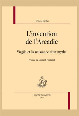 L'invention de l'Arcadie : Virgile et la naissance d'un mythe