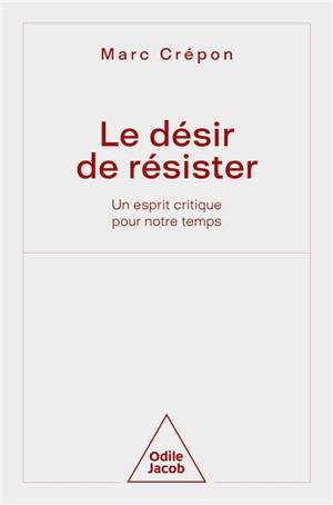 Le désir de résister : un esprit critique pour notre temps