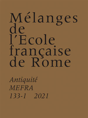 Mélanges de l'Ecole française de Rome, Antiquité, n° 133-1. Il Cippo di Perugia : vecchi problemi e nuove letture : atti dell'incontro di studio, Perugia, Museo archeologico nazionale, 15 febbraio 2019