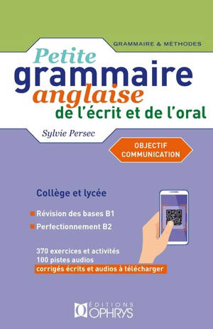 Petite grammaire anglaise de l'écrit et de l'oral, collège et lycée : objectif communication : niveau intermédiaire B1-B2