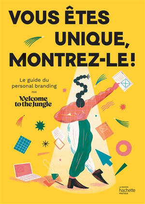 Vous êtes unique, montrez-le ! : le guide du personal branding