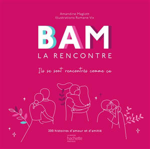 Bam la rencontre : ils se sont rencontrés comme ça : 200 histoires d'amour et d'amitié