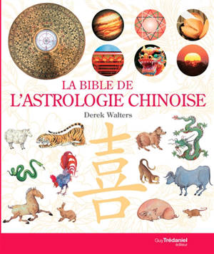 La bible de l'astrologie chinoise