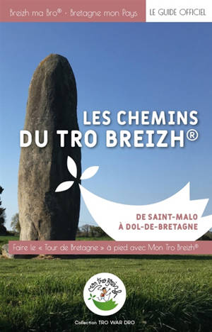 Les chemins du Tro Breizh : de Saint-Malo à Dol-de-Bretagne : faire le tour de Bretagne à pied avec mon Tro Breizh