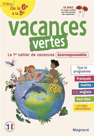 Vacances vertes de la 6e à la 5e, 11-12 ans : le 1er cahier de vacances écoresponsable : tout le programme