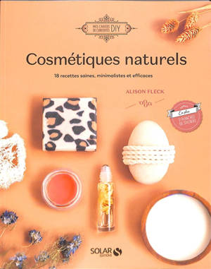 Cosmétiques naturels : 20 recettes saines, minimalistes et efficaces