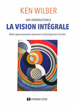 Une introduction à la vision intégrale : relier épanouissement personnel et développement durable