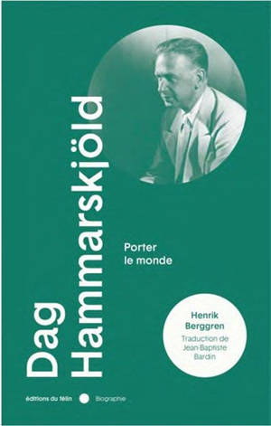 Dag Hammarskjöld : porter le monde
