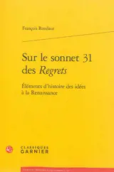 Eléments d'histoire des idées à la Renaissance. Sur le sonnet 31 des Regrets
