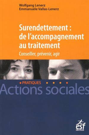 Surendettement : de l'accompagnement au traitement : conseiller, prévenir, agir