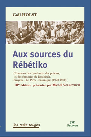 Aux sources du rébétiko : chansons des bas-fonds, des prisons et des fumeries de haschisch : Smyrne, Le Pirée, Salonique (1920-1960)