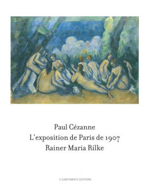 Paul Cezanne L Exposition De Paris De 1907 Visitee Admiree Et Decrite Par Rainer Maria Rilke
