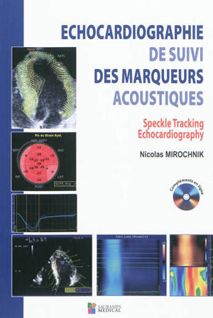 Echocardiographie de suivi des marqueurs acoustiques : mouvement, déplacement-vitesse de déplacement, déformation, strain-strain rate, torsion, rotation-twist : méthodologie, sémiologie = Speckle tracking echocardiography