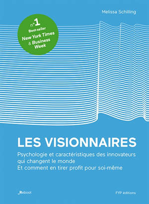 Les visionnaires : psychologie et caractéristiques des innovateurs qui changent le monde : et comment en tirer profit pour soi-même