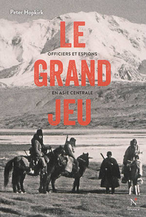 Le grand jeu : officiers et espions en Asie Centrale