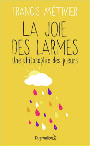 La joie des larmes : une philosophie des pleurs