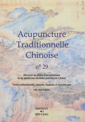 Acupuncture traditionnelle chinoise : recueil de textes d'acupuncture et de médecine chinoise publiés en Chine. Volume 29