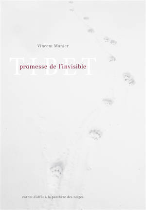 Tibet, promesse de l'invisible : carnet d'affût à la panthère des neiges