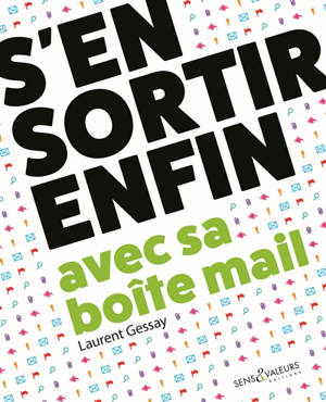S'en sortir enfin avec sa boîte mail : travailler mieux et sans stress