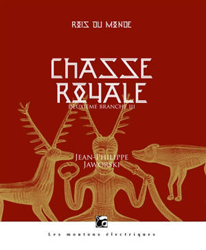 Rois du monde, Chasse royale : deuxième branche. Volume 3