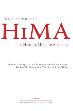 Hima : revue internationale d'histoire militaire ancienne, n° 10. Les Spartiates à la guerre, au-delà du mirage. The Spartans at war, beyond the mirage