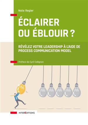 Eclairer ou aveugler : réveiller son leadership à l'aide de la Process communication