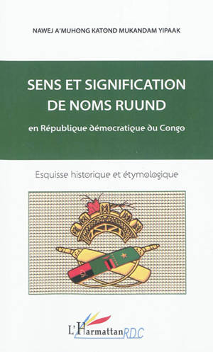 Sens et signification de noms ruund en République démocratique du Congo : esquisse historique et étymologique