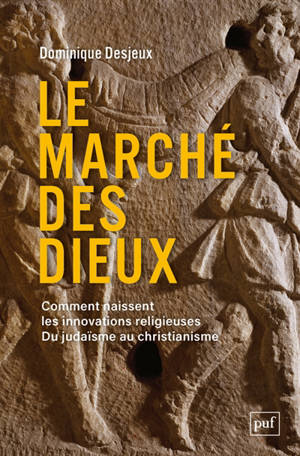 Le marché des dieux : comment naissent les innovations religieuses : du judaïsme au christianisme