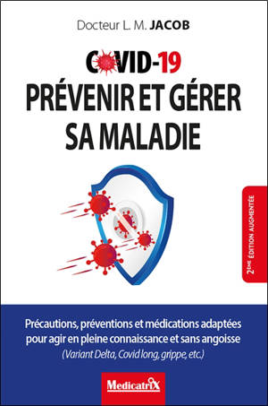 Covid-19 : prévenir et gérer sa maladie : précautions, préventions et médications adaptées pour agir en pleine connaissance et sans angoisse (variant Delta, Covid long, grippe, etc.)