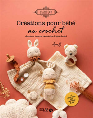 Créations pour bébé au crochet : doudous, layette, décoration & jeux d'éveil