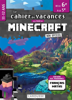 Le cahier de vacances des fans de Minecraft, non officiel : de la 6e à la 5e, 11-12 ans : conforme aux programmes