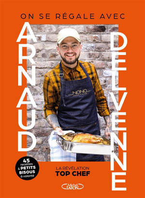 On se régale avec Arnaud Delvenne : la révélation Top Chef