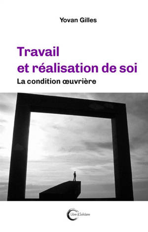 Travail et réalisation de soi : la condition oeuvrière