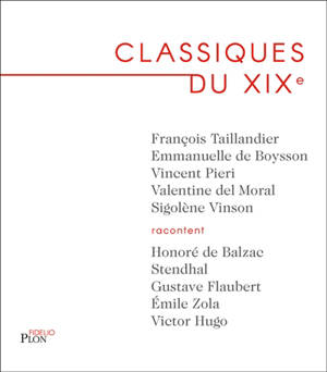 Classiques du XIXe : Honoré de Balzac, Stendhal, Gustave Flaubert, Emile Zola, Victor Hugo